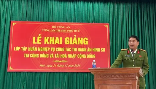 CÔNG AN THÀNH PHỐ HUẾ KHAI GIẢNG LỚP TẬP HUẤN NGHIỆP VỤ THI HÀNH ÁN HÌNH SỰ TẠI CỘNG ĐỒNG VÀ TÁI HÒA NHẬP CỘNG ĐỒNG NĂM 2025